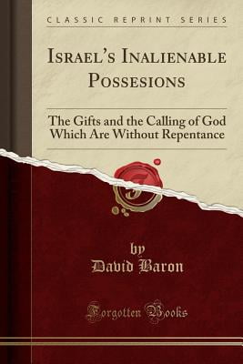 Israels Inalienable Possesions The Gifts And The Calling Of God Which Are Without Repentance RAR